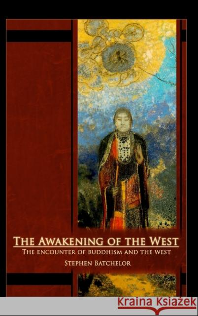 The Awakening of the West: The Encounter of Buddhism and Western Culture Stephen Batchelor 9781626542297 Echo Point Books & Media