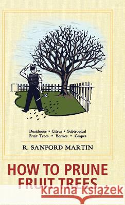 How to Prune Fruit Trees, Twentieth Edition R Sanford Martin, Christine Schultz 9781626542358 Echo Point Books & Media