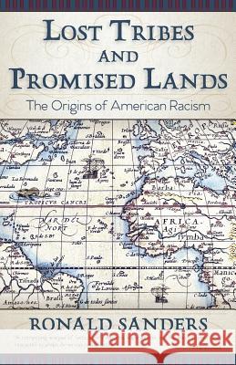 Lost Tribes and Promised Lands: The Origins of American Racism Dr Ronald Sanders 9781626542761