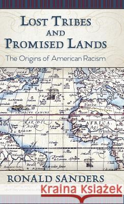 Lost Tribes and Promised Lands: The Origins of American Racism Dr Ronald Sanders 9781626542778 Echo Point Books & Media