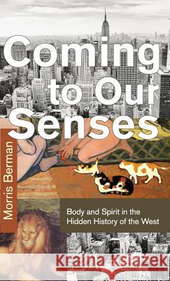 Coming to Our Senses Morris Berman 9781626542921 Echo Point Books & Media