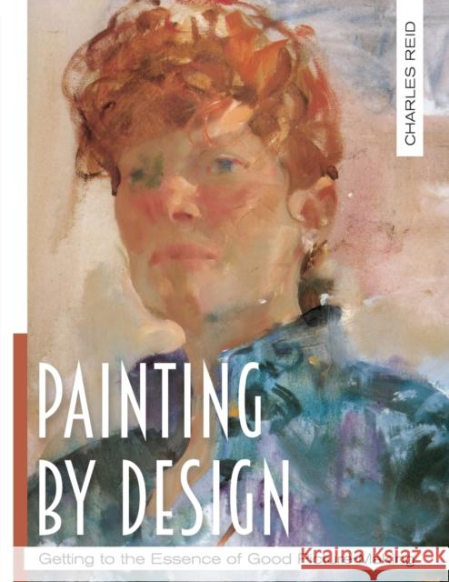 Painting by Design: Getting to the Essence of Good Picture-Making (Master Class) Reid Charles 9781626543218 Echo Point Books & Media