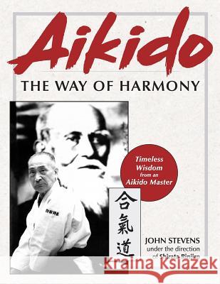Aikido: The Way of Harmony John Stevens Shirata Rinjiro 9781626543270 Echo Point Books & Media