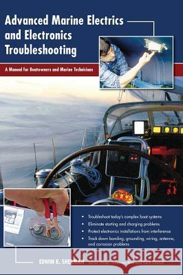 Advanced Marine Electrics and Electronics Troubleshooting: A Manual for Boatowners and Marine Technicians Ed Sherman 9781626543287