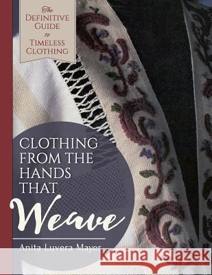 Clothing from the Hands That Weave Anita Luvera Mayer 9781626543355 Echo Point Books & Media