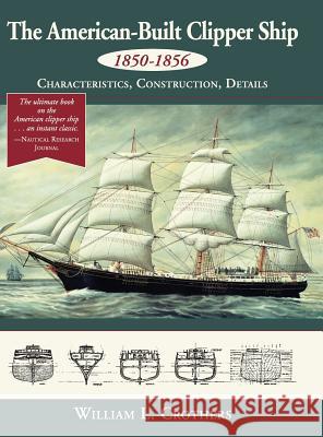 The American-Built Clipper Ship, 1850-1856: Characteristics, Construction, and Details William L. Crothers 9781626543393 Echo Point Books & Media