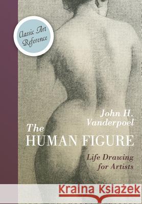 The Human Figure (Dover Anatomy for Artists) John H. Vanderpoel 9781626543416 Echo Point Books & Media