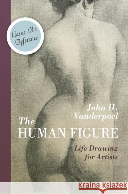 The Human Figure (Dover Anatomy for Artists) John H. Vanderpoel 9781626543423 Echo Point Books & Media