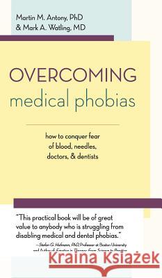 Overcoming Medical Phobias Martin M Antony (McMaster University), Mark A Watling 9781626543522