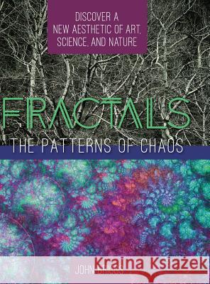 Fractals: The Patterns of Chaos: Discovering a New Aesthetic of Art, Science, and Nature (a Touchstone Book) John Briggs 9781626543775 
