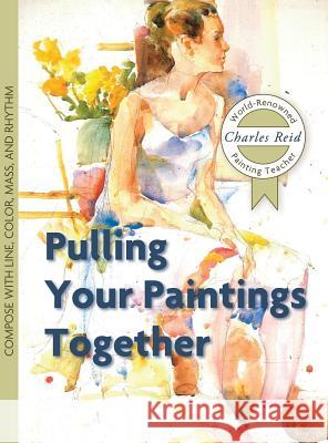 Pulling Your Paintings Together Charles Reid 9781626543850
