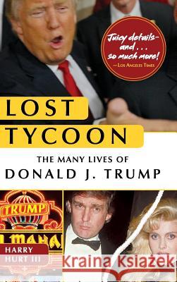 Lost Tycoon: The Many Lives of Donald J. Trump Harry Hurt, III 9781626543935