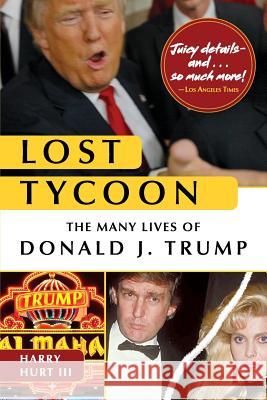 Lost Tycoon: The Many Lives of Donald J. Trump Harry Hurt, III 9781626543942