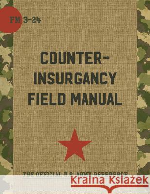 The U.S. Army/Marine Corps Counterinsurgency Field Manual John A Nagl, David H Petraeus, Sarah Sewall 9781626544239