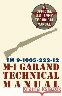 U.S. Army M-1 Garand Technical Manual: Field Manual 23-5 Pentagon U S Military 9781626544581 Silver Rock Publishing
