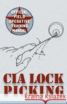 CIA Lock Picking: Field Operative Training Manual Central Intelligence Agency 9781626544734