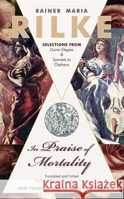 In Praise of Mortality: Selections from Rainer Maria Rilke's Duino Elegies and Sonnets to Orpheus Anita Barrows Joanna Macy 9781626544765