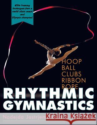 Rhythmic Gymnastics Nadejda Jastrjembskaia Yuri Titov 9781626544789 Echo Point Books & Media