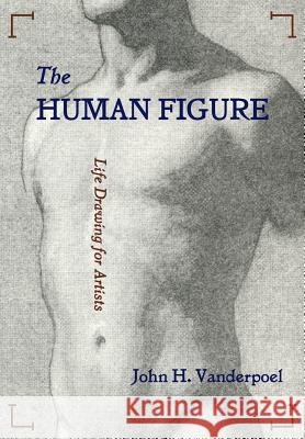 The Human Figure John H. Vanderpoel 9781626545311 Echo Point Books & Media