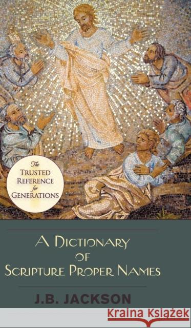 A Dictionary of Scripture Proper Names J. B. Jackson 9781626545380 Echo Point Books & Media