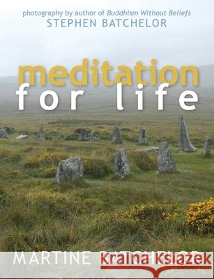Meditation for Life Martine Batcehlor, Stephen Batchelor 9781626545557 Echo Point Books & Media