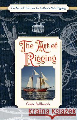 The Art of Rigging (Dover Maritime) George Biddlecombe 9781626545571 Echo Point Books & Media