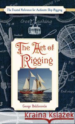 The Art of Rigging (Dover Maritime) George Biddlecombe 9781626545588 Echo Point Books & Media
