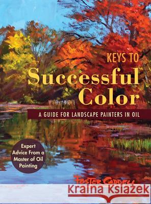 Keys to Successful Color: A Guide for Landscape Painters in Oil Foster Caddell 9781626545779 Echo Point Books & Media