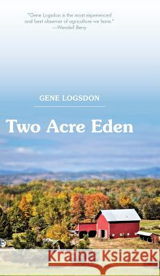 Two Acre Eden Gene Logsdon 9781626545823 Echo Point Books & Media