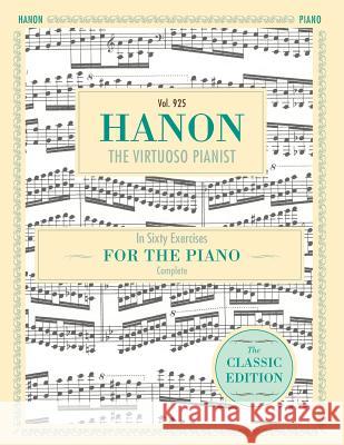 Hanon: The Virtuoso Pianist in Sixty Exercises, Complete (Schirmer's Library of Musical Classics, Vol. 925) C. L. Hanon Theodore Baker 9781626545908 Echo Point Books & Media