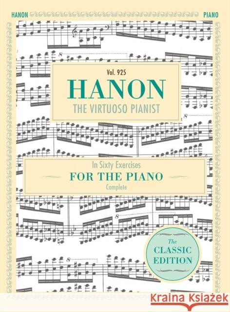 Hanon: The Virtuoso Pianist in Sixty Exercises, Complete (Schirmer's Library of Musical Classics, Vol. 925) C. L. Hanon Theodore Baker 9781626545915 Echo Point Books & Media