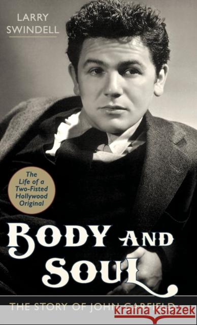 Body and Soul: The Story of John Garfield Larry Swindell 9781626546127 Echo Point Books & Media
