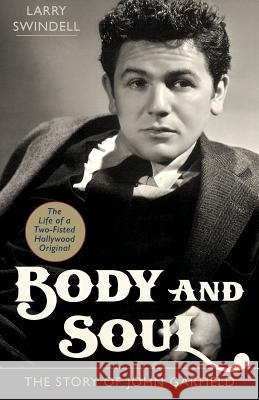 Body and Soul: The Story of John Garfield Larry Swindell 9781626546158 Echo Point Books & Media