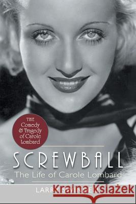 Screwball: The Life of Carole Lombard Larry Swindell 9781626546257 Echo Point Books & Media