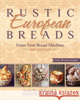 Rustic European Breads from Your Bread Machine Linda West Eckhardt Diana Collingwood Butts 9781626548541 Echo Point Books & Media