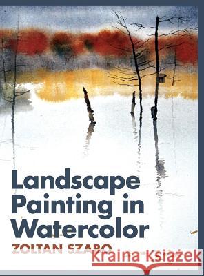 Landscape Painting in Watercolor Zoltan Szabo 9781626548633 Echo Point Books & Media