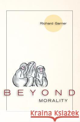 Beyond Morality (Ethics and Action) Richard Garner (Adelphi University) 9781626548756