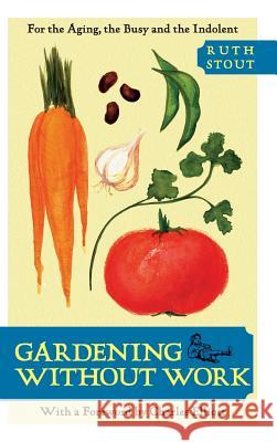 Gardening Without Work: For the Aging, the Busy, and the Indolent Ruth Stout 9781626548879 Echo Point Books & Media