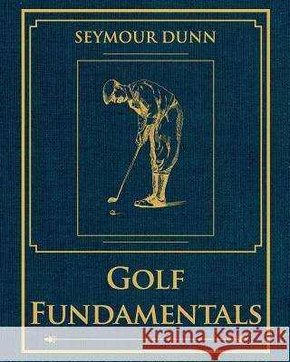 Golf Fundamentals: Orthodoxy of Style Dunn, Seymour 9781626548985