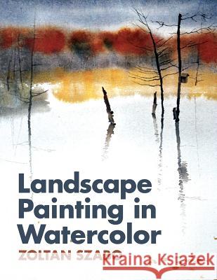 Landscape Painting in Watercolor Zoltan Szabo 9781626549012