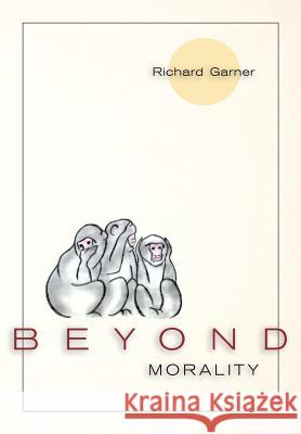 Beyond Morality (Ethics and Action) Richard Garner 9781626549166