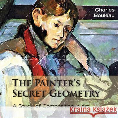 The Painter's Secret Geometry: A Study of Composition in Art Bouleau, Charles 9781626549265