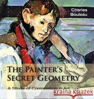 The Painter's Secret Geometry: A Study of Composition in Art Charles Bouleau 9781626549272 Allegro Editions