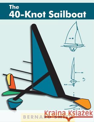 The 40-Knot Sailboat Bernard Smith Susan Ida Smith 9781626549302 Echo Point Books & Media
