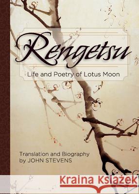 Rengetsu: Life and Poetry of Lotus Moon Otagaki Rengetsu, John Stevens, MD (Soas University of London) 9781626549319 Echo Point Books & Media