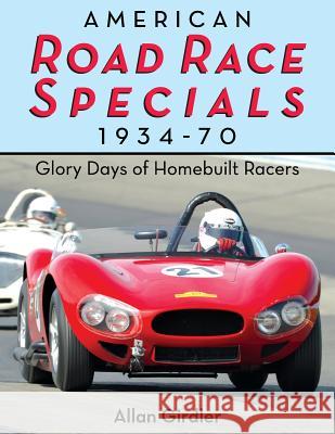 American Road Race Specials, 1934-70: Glory Days of Homebuilt Racers Girdler, Allan 9781626549333