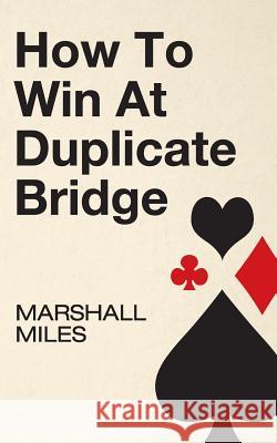 How to Win at Duplicate Bridge Marshall Miles 9781626549425 Echo Point Books & Media