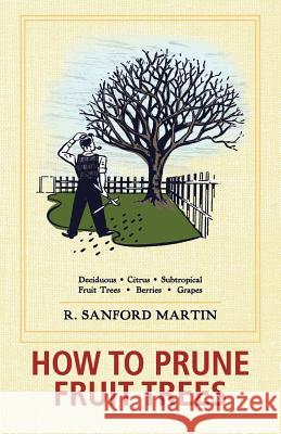 How to Prune Fruit Trees, Twentieth Edition R. Sanford Martin 9781626549548