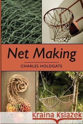 Net Making Charles Holdgate Charles Holdgate Alec Davis 9781626549593 