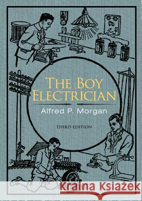 The Boy Electrician Alfred P. Morgan 9781626549814 Echo Point Books & Media